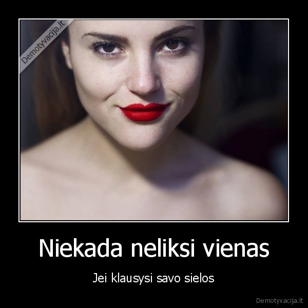 Niekada neliksi vienas
