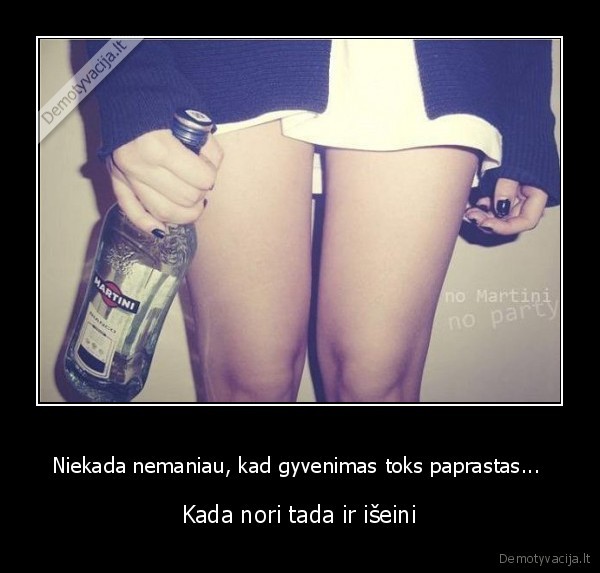 Niekada nemaniau, kad gyvenimas toks paprastas... 