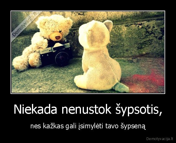 Niekada nenustok šypsotis,