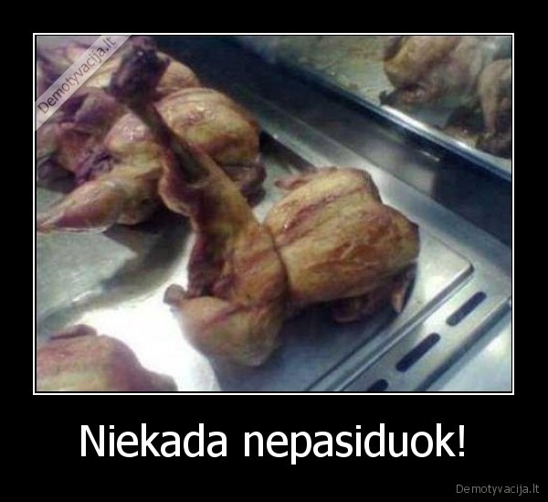Niekada nepasiduok!