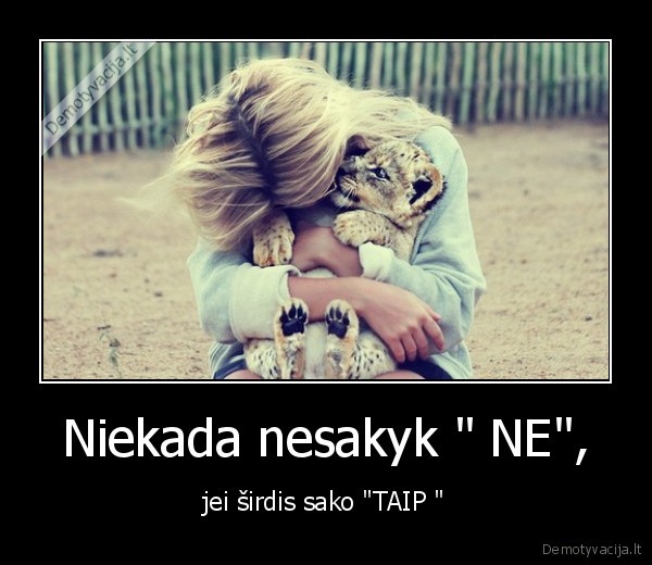Niekada nesakyk &quot; NE&quot;,