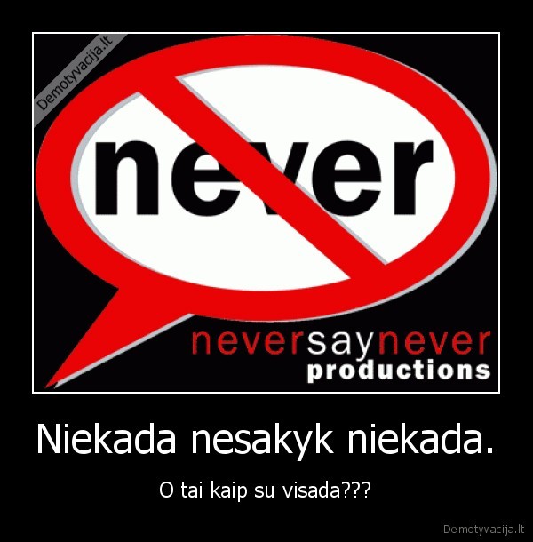 niekada, nesakyk, visada