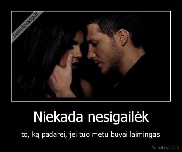 Niekada nesigailėk