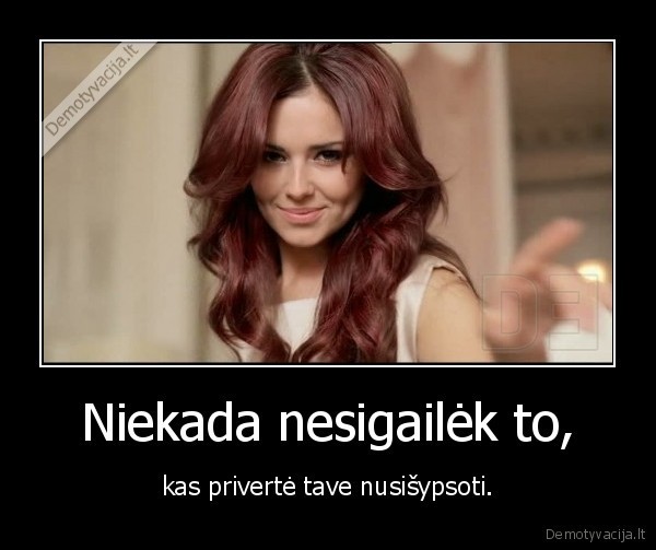 Niekada nesigailėk to,