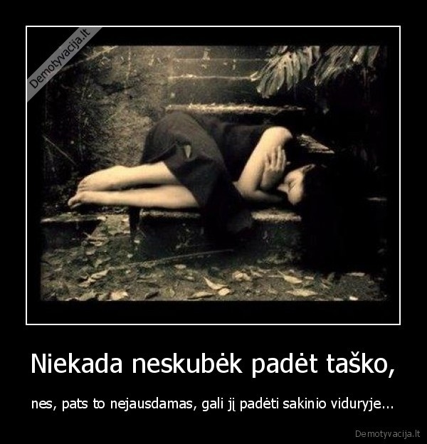 Niekada neskubėk padėt taško,