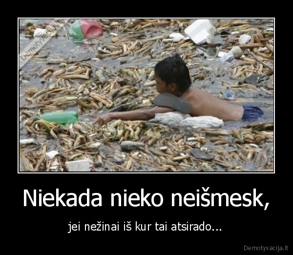 Niekada nieko neišmesk,