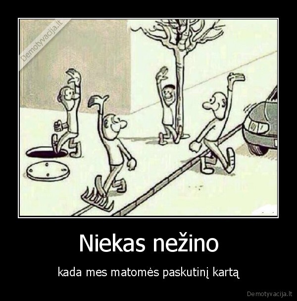 matomes,paskutinis, kartas