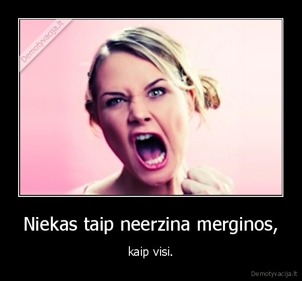 Niekas taip neerzina merginos,