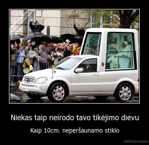 Niekas taip neirodo tavo tikėjimo dievu