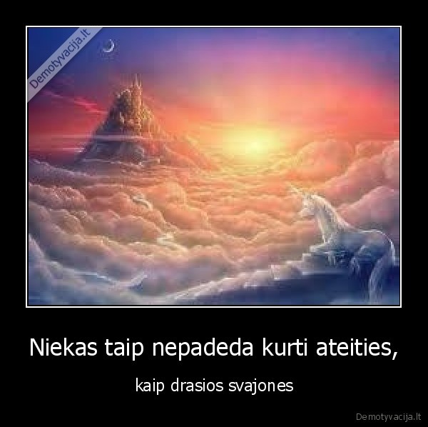 Niekas taip nepadeda kurti ateities,