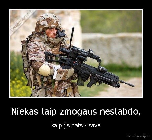 Niekas taip zmogaus nestabdo,