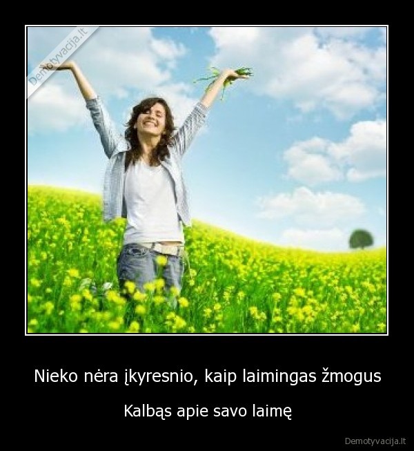 Nieko nėra įkyresnio, kaip laimingas žmogus