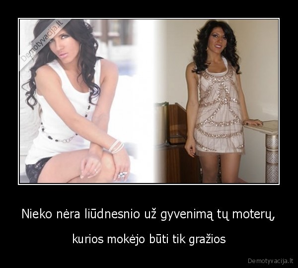 Nieko nėra liūdnesnio už gyvenimą tų moterų,