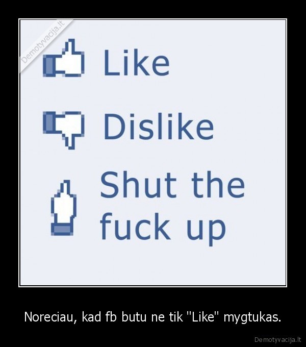 kaip, gerai, butu, turet, unlike, and, shut, the, fuck, up, mygtukus, d