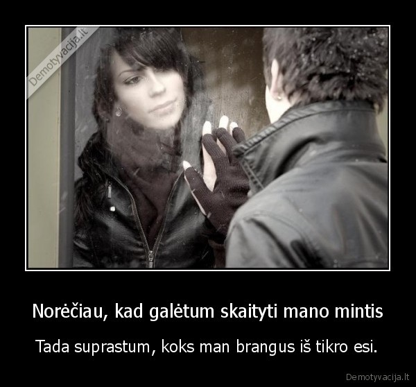Norėčiau, kad galėtum skaityti mano mintis