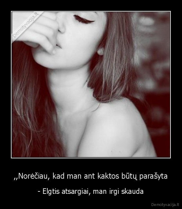 ,,Norėčiau, kad man ant kaktos būtų parašyta