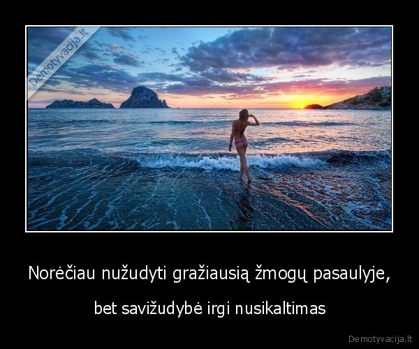 Norėčiau nužudyti gražiausią žmogų pasaulyje,