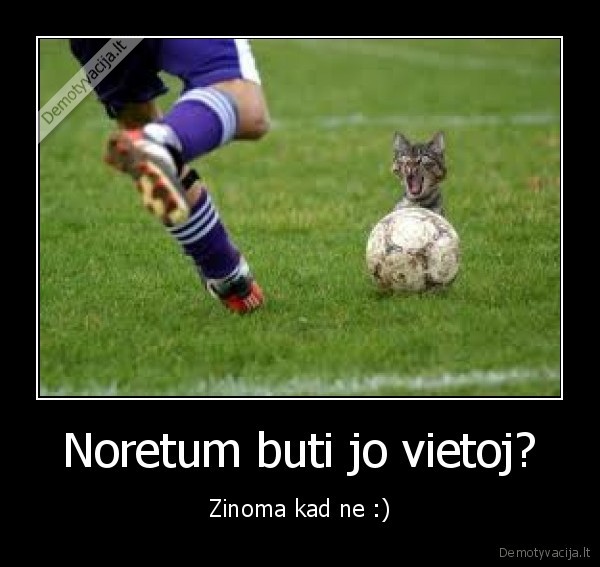 Noretum buti jo vietoj?