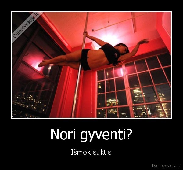 Nori gyventi?
