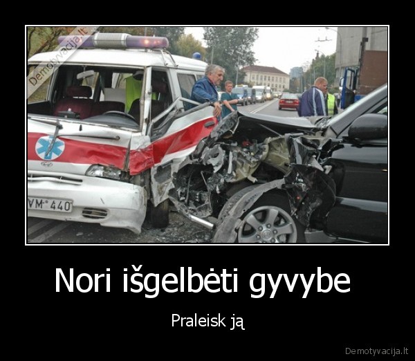 Nori išgelbėti gyvybe 