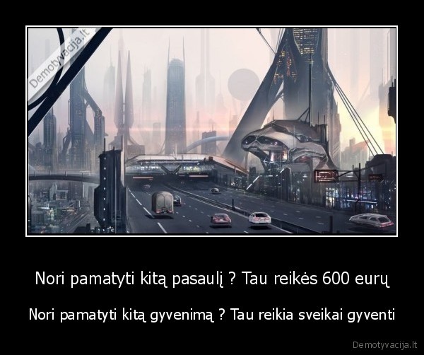Nori pamatyti kitą pasaulį ? Tau reikės 600 eurų