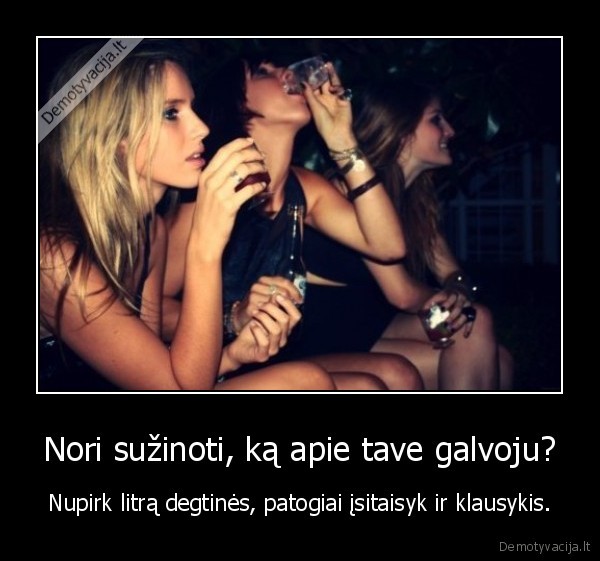 Nori sužinoti, ką apie tave galvoju?