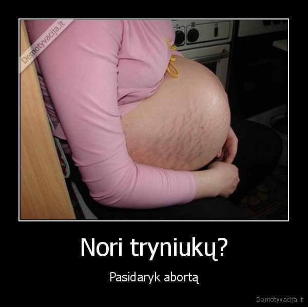 Nori tryniukų?