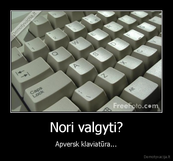 Nori valgyti?