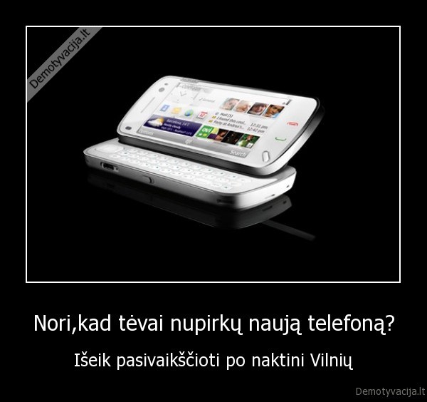 Nori,kad tėvai nupirkų naują telefoną?