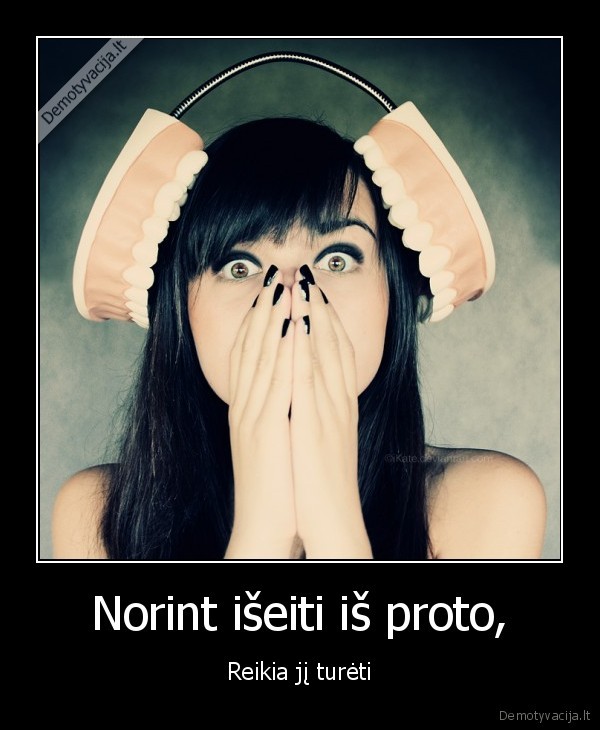 Norint išeiti iš proto,