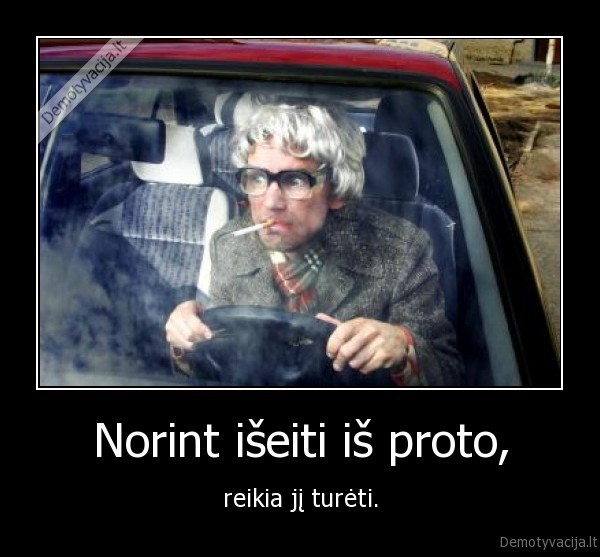 Norint išeiti iš proto,
