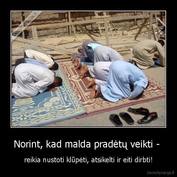 Norint, kad malda pradėtų veikti - 