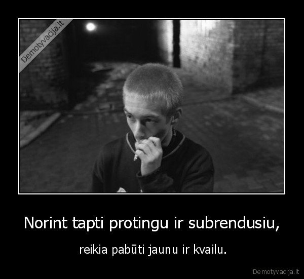 Norint tapti protingu ir subrendusiu,