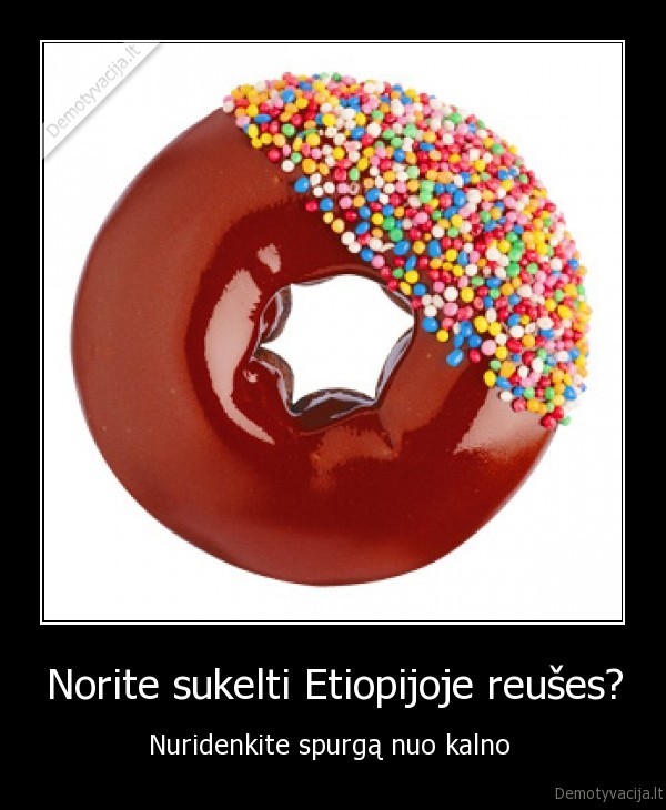 Norite sukelti Etiopijoje reušes?
