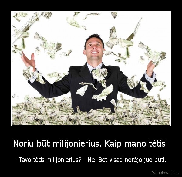 milijonierius,pinigai,siekiai,teleloto, blet