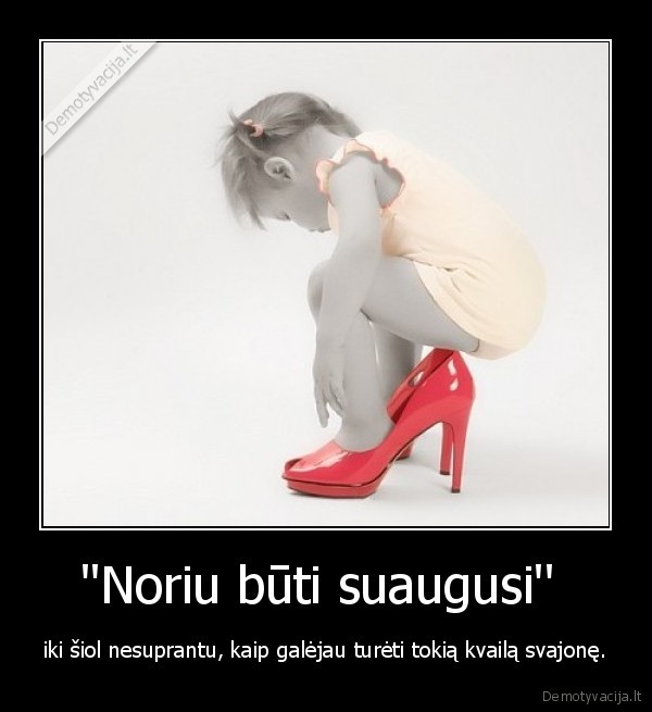 ''Noriu būti suaugusi'' 