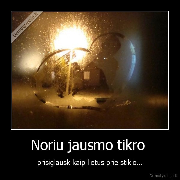 Noriu jausmo tikro 