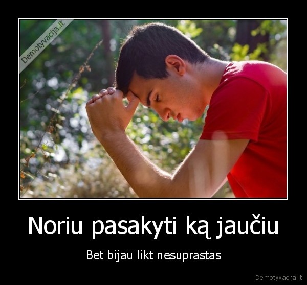 Noriu pasakyti ką jaučiu
