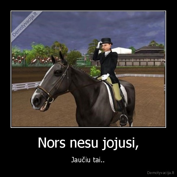 Nors nesu jojusi,