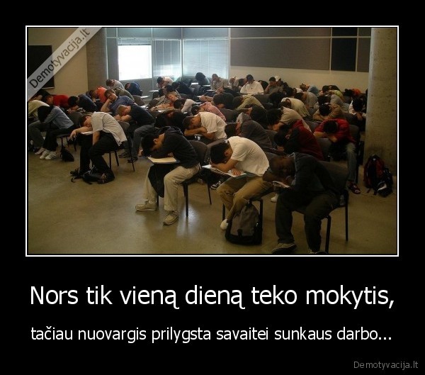 Nors tik vieną dieną teko mokytis,