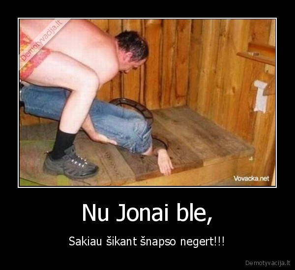degtine,vodka,snapsas,tuoletas,jonas,pasigere,ahhh,reik, pajimt