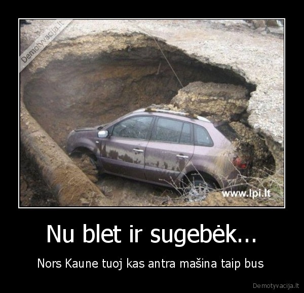 Nu blet ir sugebėk...
