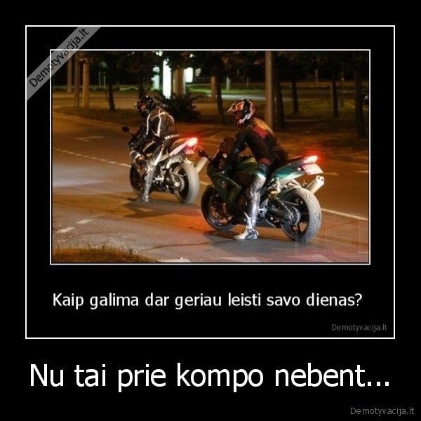 Nu tai prie kompo nebent...