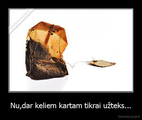 Nu,dar keliem kartam tikrai užteks...