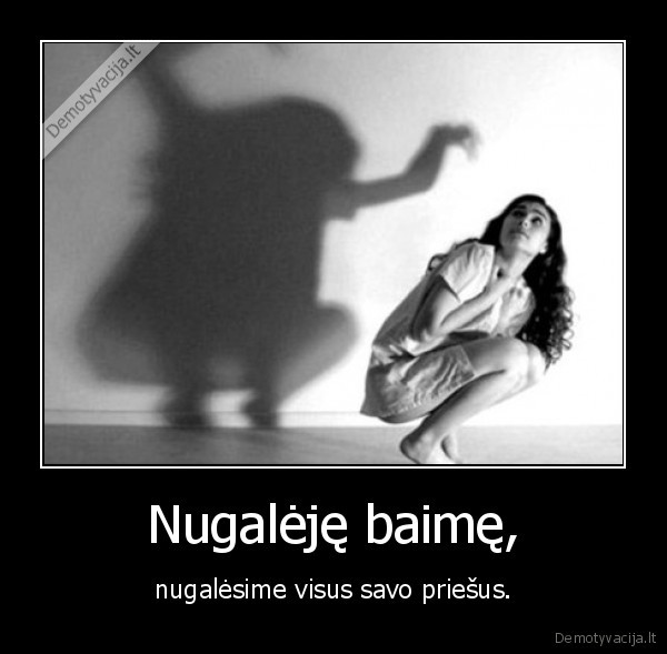 Nugalėję baimę,