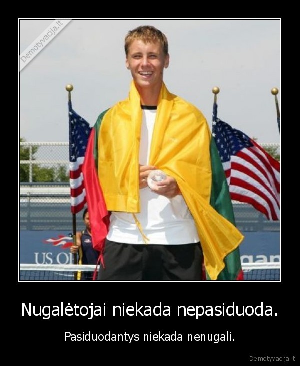 Nugalėtojai niekada nepasiduoda.