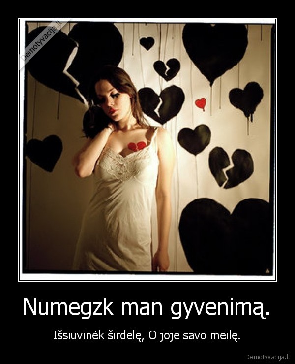 Numegzk man gyvenimą.