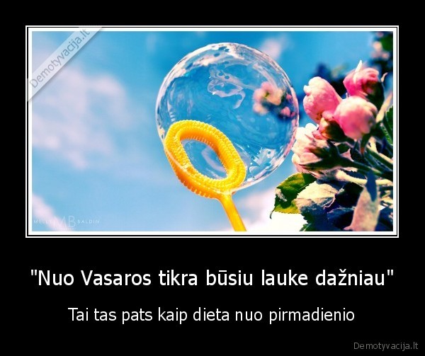 &quot;Nuo Vasaros tikra būsiu lauke dažniau&quot;