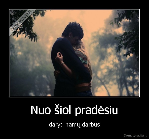 Nuo šiol pradėsiu