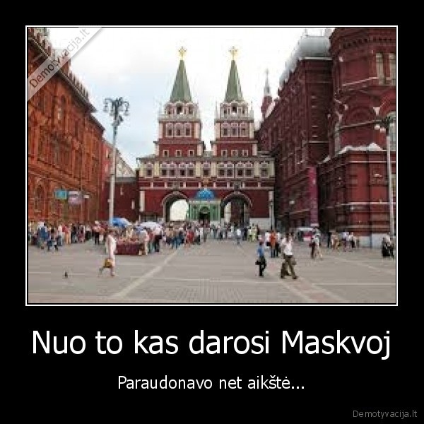 Nuo to kas darosi Maskvoj